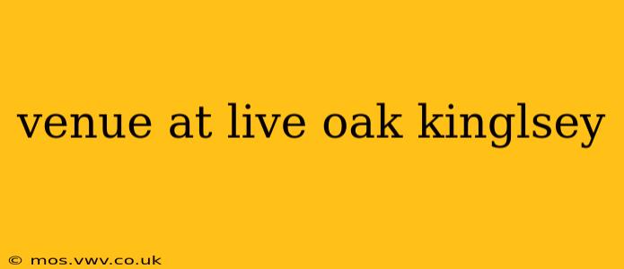 venue at live oak kinglsey