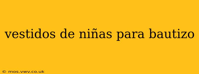 vestidos de niñas para bautizo