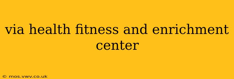 via health fitness and enrichment center