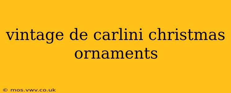vintage de carlini christmas ornaments