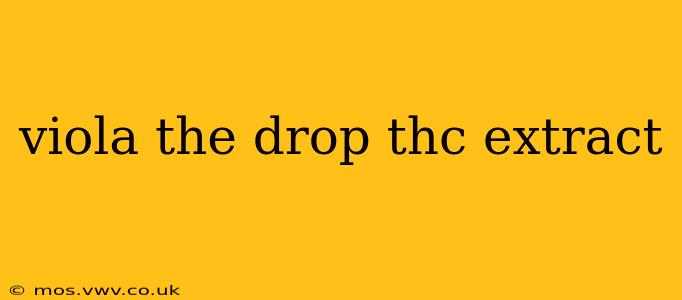 viola the drop thc extract