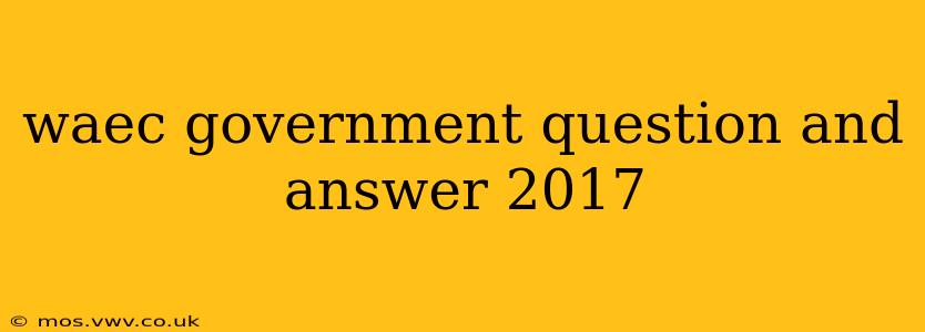 waec government question and answer 2017