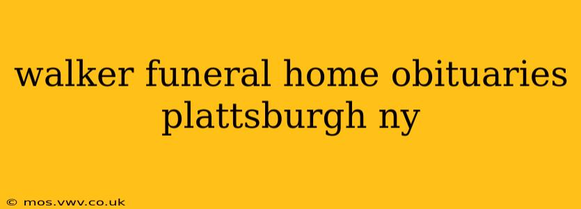 walker funeral home obituaries plattsburgh ny