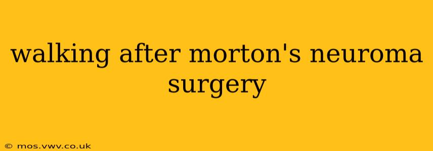 walking after morton's neuroma surgery
