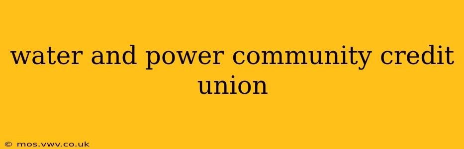 water and power community credit union