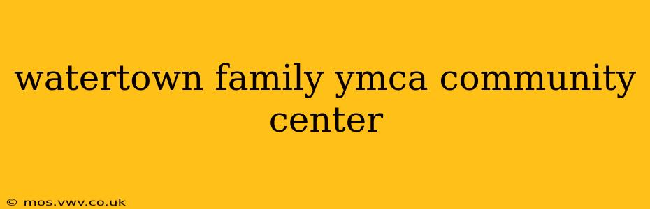 watertown family ymca community center