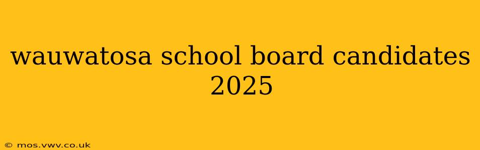 wauwatosa school board candidates 2025