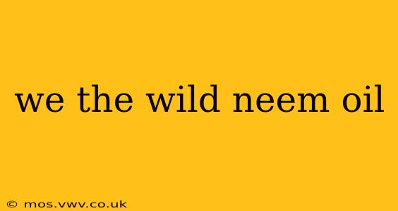 we the wild neem oil