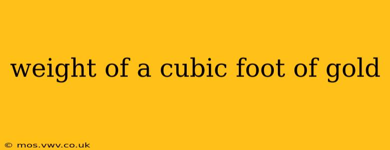 weight of a cubic foot of gold