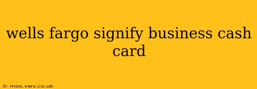 wells fargo signify business cash card