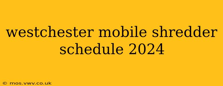 westchester mobile shredder schedule 2024