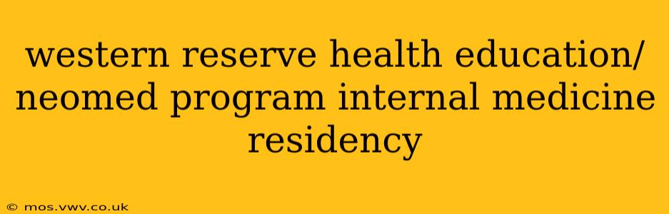 western reserve health education/neomed program internal medicine residency