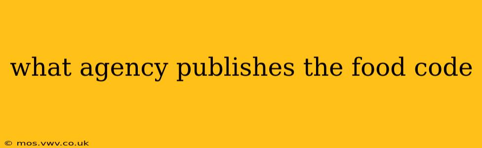 what agency publishes the food code