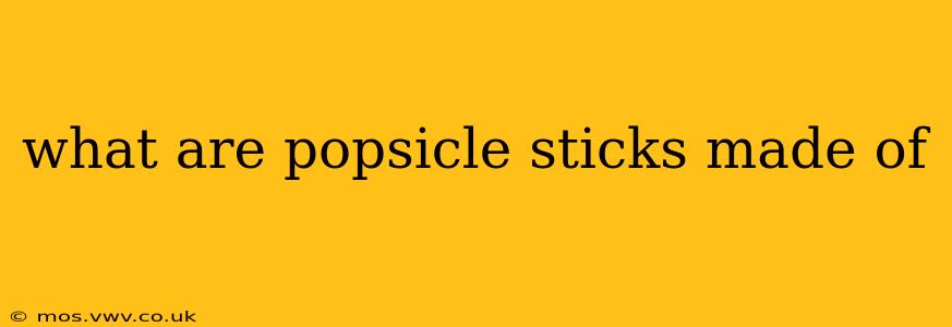 what are popsicle sticks made of