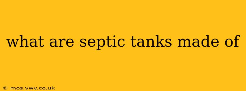 what are septic tanks made of