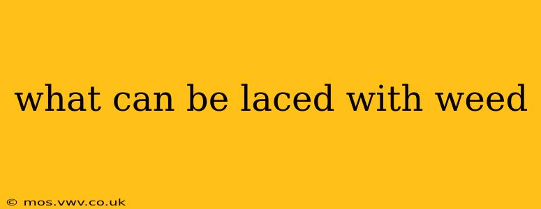 what can be laced with weed