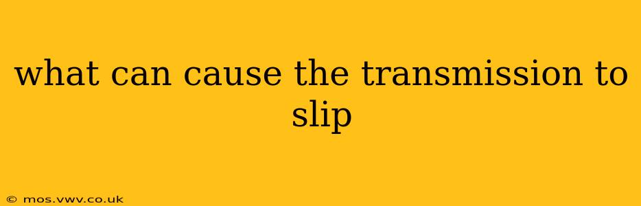 what can cause the transmission to slip