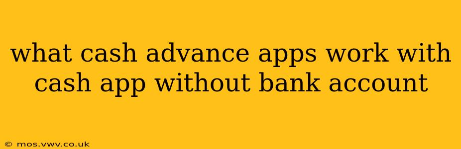 what cash advance apps work with cash app without bank account