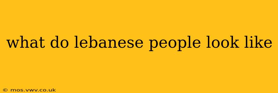 what do lebanese people look like