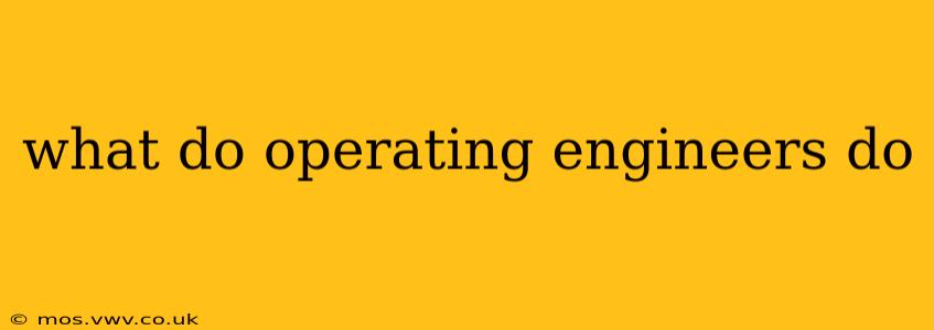 what do operating engineers do