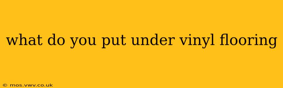 what do you put under vinyl flooring