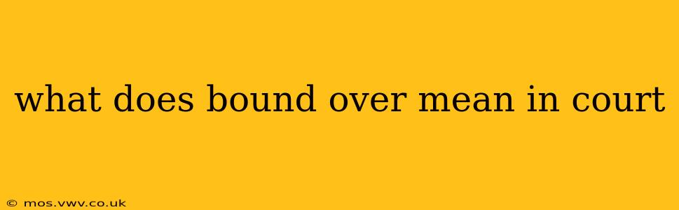 what does bound over mean in court
