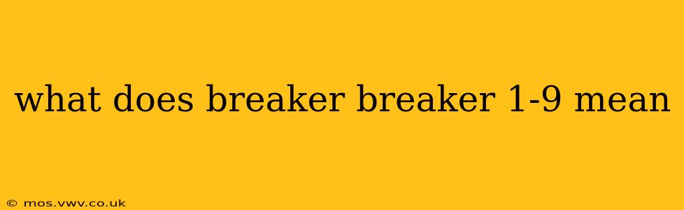 what does breaker breaker 1-9 mean