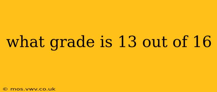 what grade is 13 out of 16