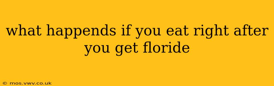 what happends if you eat right after you get floride