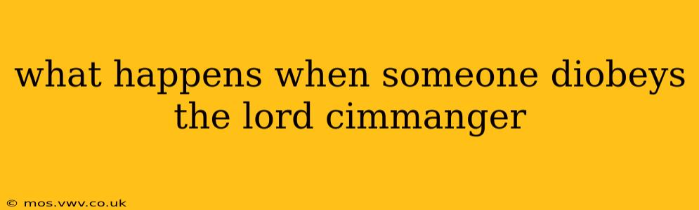 what happens when someone diobeys the lord cimmanger