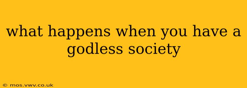 what happens when you have a godless society