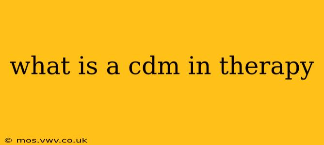 what is a cdm in therapy