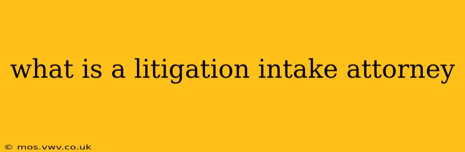 what is a litigation intake attorney