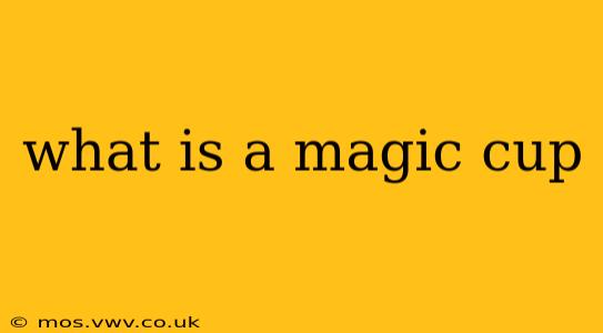 what is a magic cup