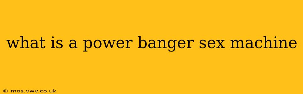 what is a power banger sex machine