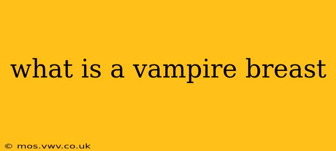 what is a vampire breast