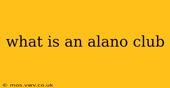 what is an alano club