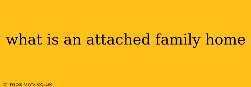 what is an attached family home