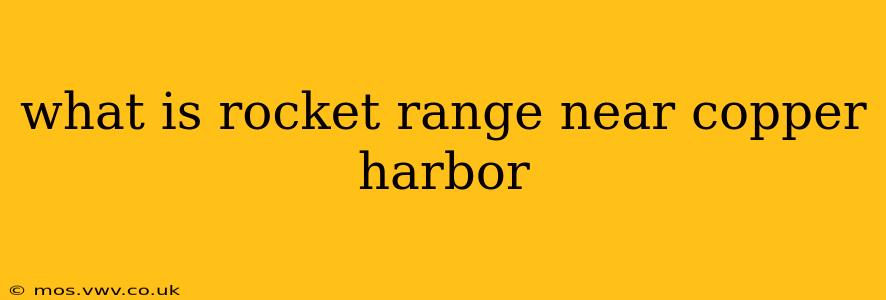 what is rocket range near copper harbor