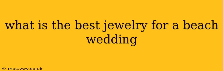 what is the best jewelry for a beach wedding