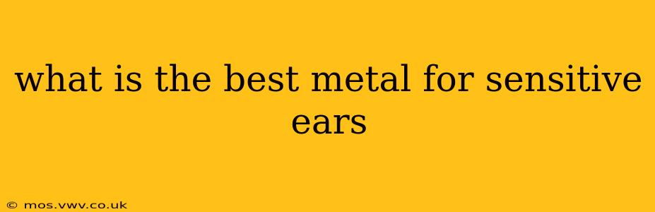 what is the best metal for sensitive ears
