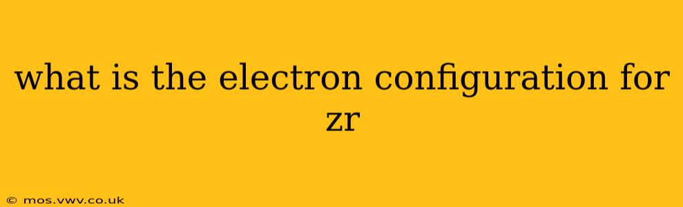 what is the electron configuration for zr