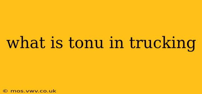 what is tonu in trucking