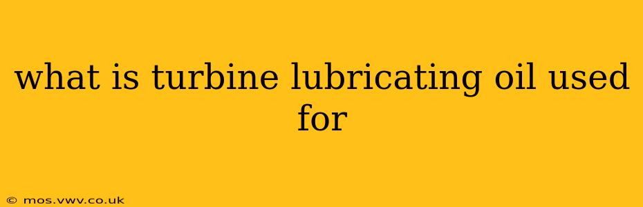 what is turbine lubricating oil used for