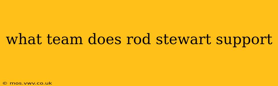 what team does rod stewart support
