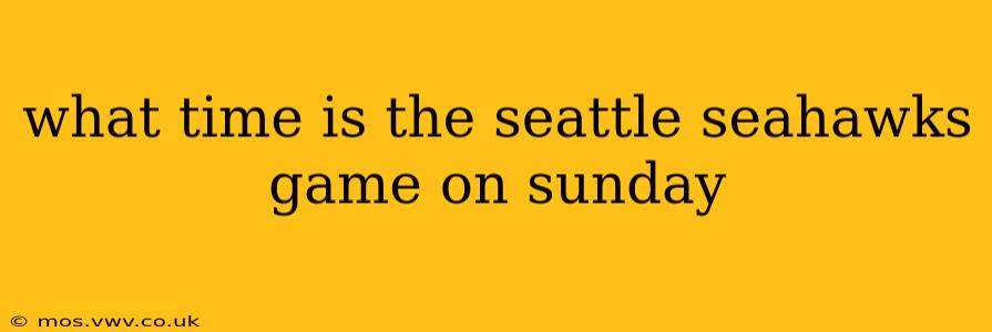 what time is the seattle seahawks game on sunday