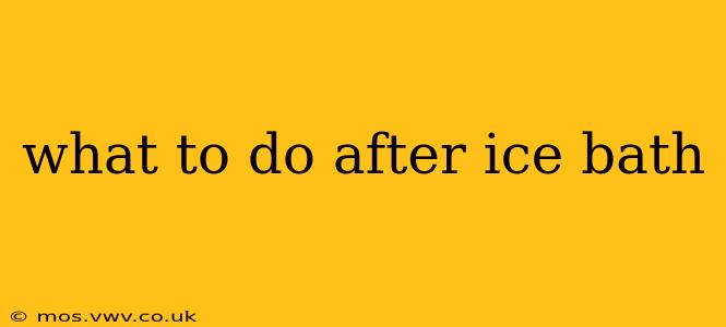 what to do after ice bath