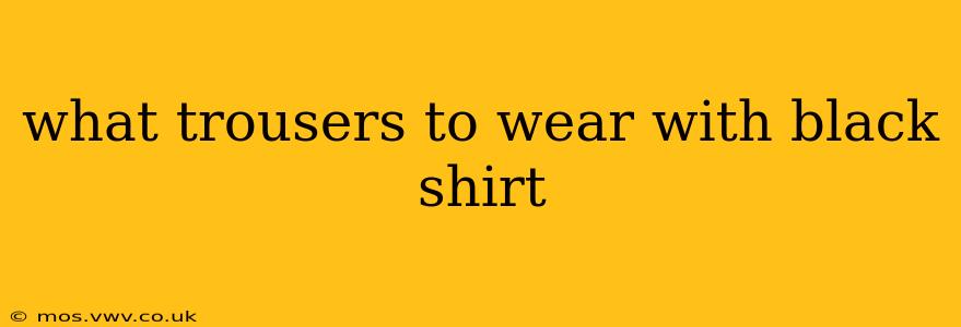 what trousers to wear with black shirt