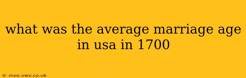 what was the average marriage age in usa in 1700