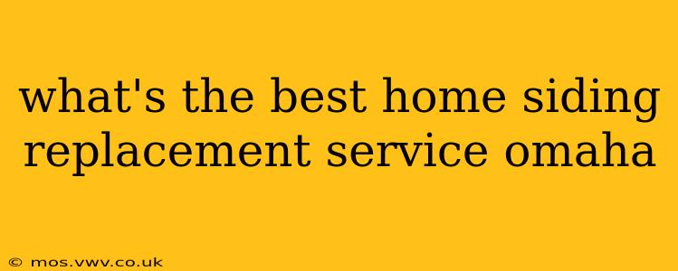 what's the best home siding replacement service omaha